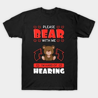 Please Bear With Me I'm Hard Of Hearing T-Shirt